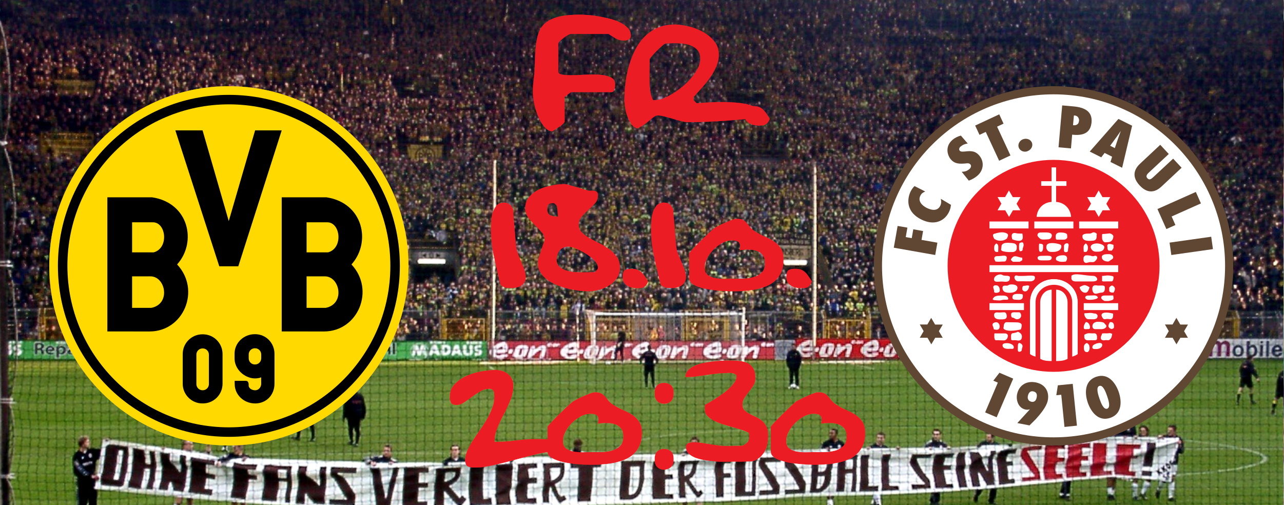 Wappen von Borussia Dortmund und FC St. Pauli vor einem Foto der Dortmunder Südtribüne und dem Spieldatum (18.10.2024, 20:30). Die FC St. Pauli-Spieler stehen vor der Gästekurve und halten ein Transparent hoch, auf dem "Ohne Fans verliert der Fußball seine Seele" steht.